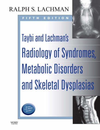 Taybi And Lachmans Radiology Of Syndromes Metabolic Disorders And Skeletal Dysplasias 5th Ralph S Lachman