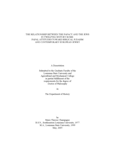 The Relationship Between The Papacy And The Jews In Twelfthcentury Rome Papal Attitudes Toward Biblical Judaism And Contemporary European Jewry Thesis Marie Therese Champagne