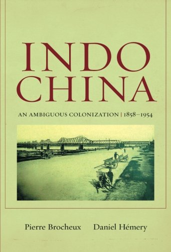 Indochina An Ambiguous Colonization 18581954 Pierre Brocheux