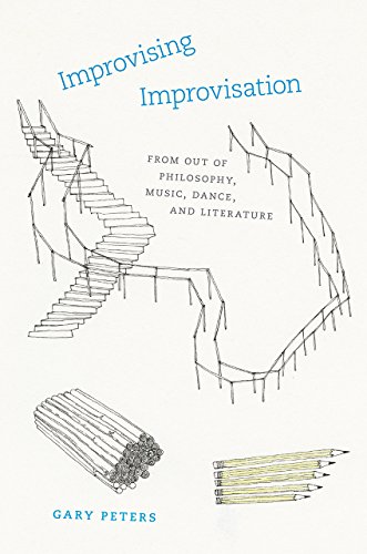 Improvising Improvisation From Out Of Philosophy Music Dance And Literature Gary Peters