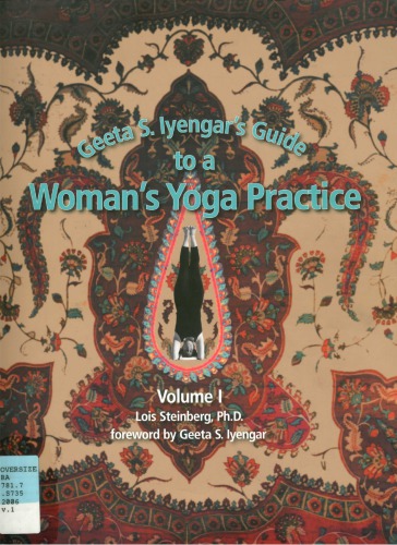 Geeta S Iyengars Guide To A Womans Yoga Practice Volume 1 1st Lois Steinberg