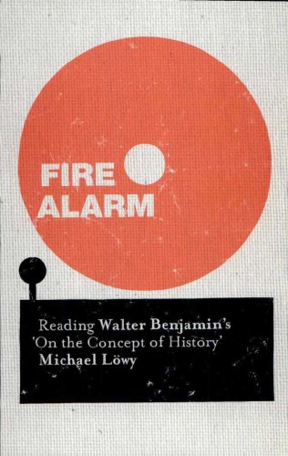 Fire Alarm Reading Walter Benjamins On The Concept Of History Michael Lwy