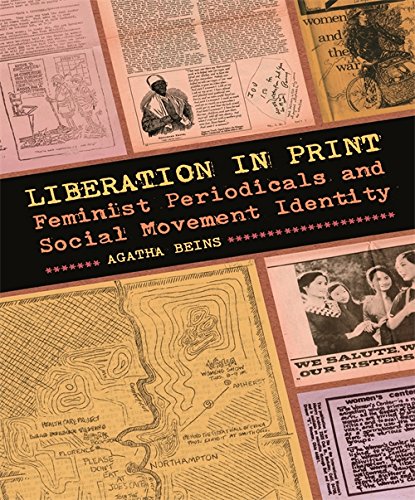 Liberation In Print Feminist Periodicals And Social Movement Identity Agatha Beins