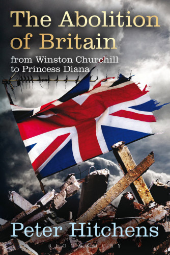 The Abolition Of Britain From Winston Churchill To Princess Diana Revised Peter Hitchens