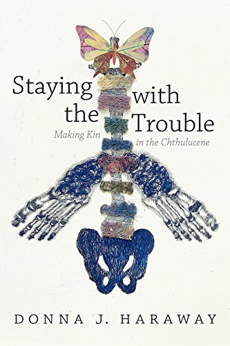 Staying With The Trouble Making Kin In The Chthulucene Donna J Haraway