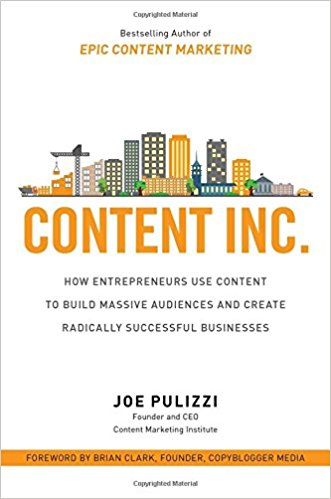 Content Inc How Entrepreneurs Use Content To Build Massive Audiences And Create Radically Successful Businesses Joe Pulizzi