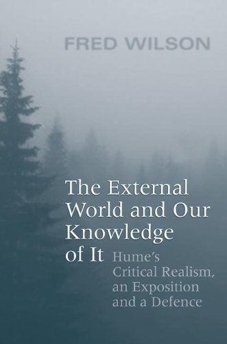 The External World And Our Knowledge Of It Humes Critical Realism An Exposition And A Defence Fred Wilson