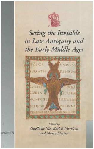 Seeing The Invisible In Late Antiquity And The Early Middle Ages Papers From Verbal And Pictorial Imaging Representing And Accessing Experience Of The Invisible 4001000 Utrecht 1113 December 2003 Giselle De Nie