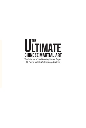 The Ultimate Chinese Martial Art The Science Of The Weaving Stance Bagua 64 Forms And Its Wellness Applications Jun Feng Li
