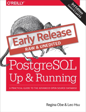 Postgresql Up And Running A Practical Guide To The Advanced Open Source Database 3rd Edition Regina O Obe