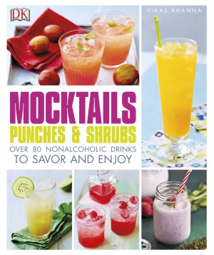 Mocktails Punches Shrubs Over 80 Nonalcoholic Drinks To Savor And Enjoy Vikas Khanna