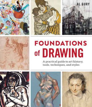 Foundations Of Drawing A Practical Guide To Art History Tools Techniques And Styles Al Gury