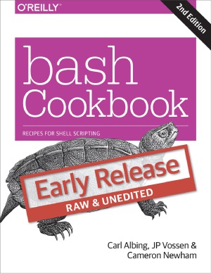 Bash Cookbook Solutions And Examples For Bash Users 2nd Early Release Carl Albing