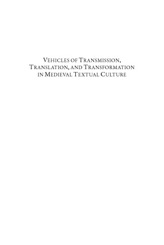 Vehicles Of Transmission Translation And Transformation In Medieval Textual Culture Robert Wisnovsky