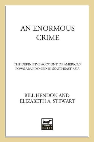 An Enormous Crime The Definitive Account Of American Pows Abandoned In Southeast Asia 1st Hendon