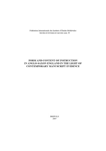 Form And Content Of Instruction In Anglosaxon England In The Light Of Contemporary Manuscript Evidence Papers Presented At The International Conference Udine 68 April 2006 Patrizia Lendinara