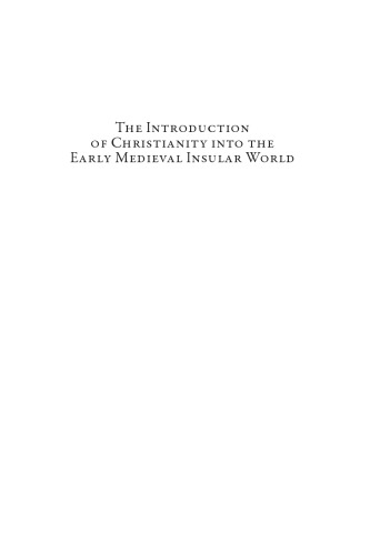 The Introduction Of Christianity Into The Early Medieval Insular World Converting The Isles I Roy Flechner Mire N Mhaonaigh
