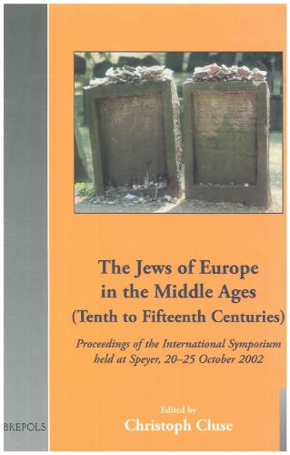The Jews Of Europe In The Middle Ages Tenth To Fifteenth Centuries Proceedings Of The International Symposium Held At Speyer 2025 October 2002 Christoph Cluse