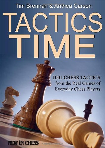 Tactics Time 1001 Chess Tactics From The Games Of Everyday Chess Players Tim Brennan