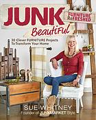 Junk Beautiful Furniture Refreshed 30 Clever Furniture Projects To Transform Your Home Whitney