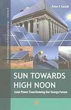 Sun Towards High Noon Solar Power Transforming Our Energy Future Peter F Varadi