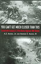You Cant Get Much Closer Than This Combat With The 80th Blue Ridge Division In World War Ii Europe 1 Ed Adkins