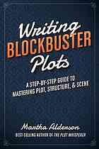 Writing Blockbuster Plots A Stepbystep Guide To Mastering Plot Structure And Scene Revised Edition Martha Alderson