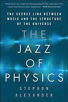 The Jazz Of Physics The Secret Link Between Music And The Structure Of The Universe Stephon Alexander