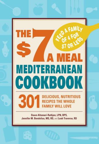 The 7 A Meal Mediterranean Cookbook 301 Delicious Nutritious Recipes The Whole Family Will Love Altomarirathjen