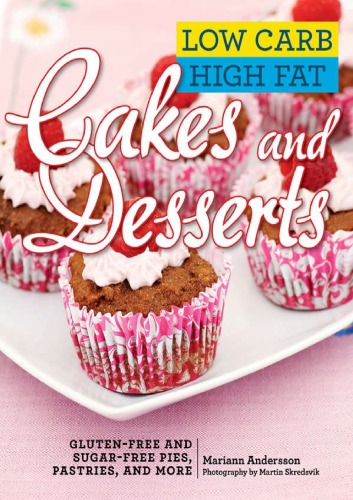 Low Carb High Fat Cakes And Desserts Glutenfree And Sugarfree Pies Pastries And More Andersson