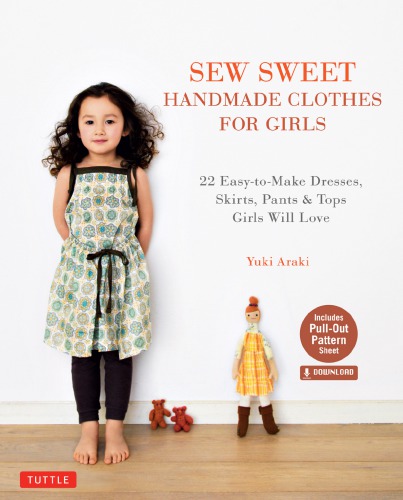 Sew Sweet Handmade Clothes For Girls 22 Easytomake Dresses Skirts Pants Tops Girls Will Love Yuki Araki