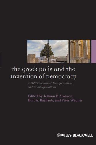 The Greek Polis And The Invention Of Democracy A Politicocultural Transformation And Its Interpretations Johann P Arnason