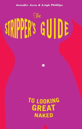 The Strippers Guide To Looking Great Naked Leigh Phillips Jennifer Axen
