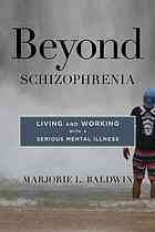 Beyond Schizophrenia Living And Working With A Serious Mental Illness Baldwin
