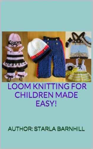 Loom Knitting For Children Made Easy Loom Knitting For Children Made Easy Barnhill