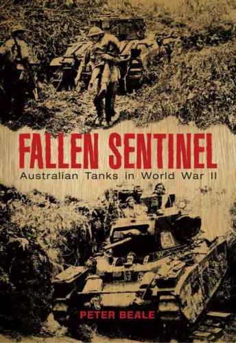 Fallen Sentinel Australian Tanks In World War Ii Large Print Edition Beale