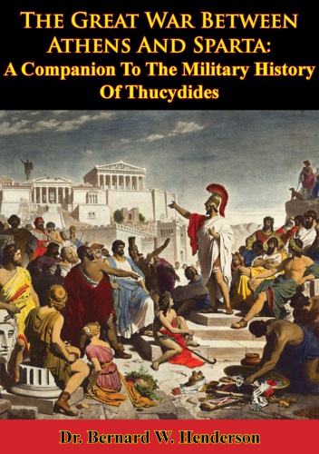 The Great War Between Athens And Sparta A Companion To The Military History Of Thucydides Bernard