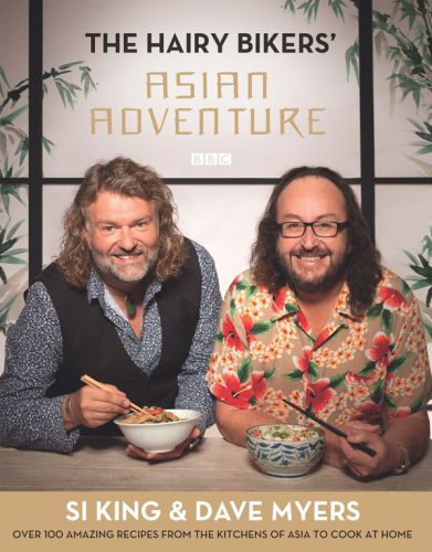 The Hairy Bikers Asian Adventure Over 100 Amazing Recipes From The Kitchens Of Asia To Cook At Home Bikers