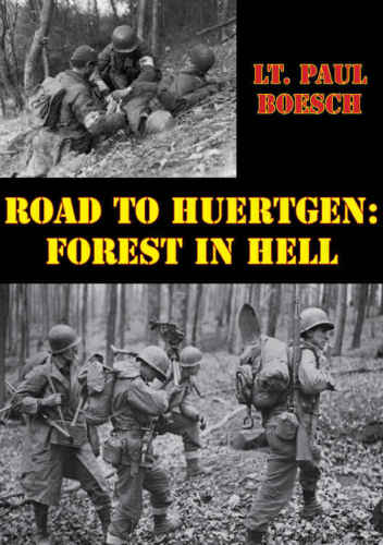 Road To Huertgen Forest In Hell Illustrated Edition Boesch Lt Paul