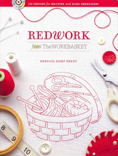 Redwork From The Workbasket 100 Designs For Machine And Hand Embroidery Rebecca Kemp Brent