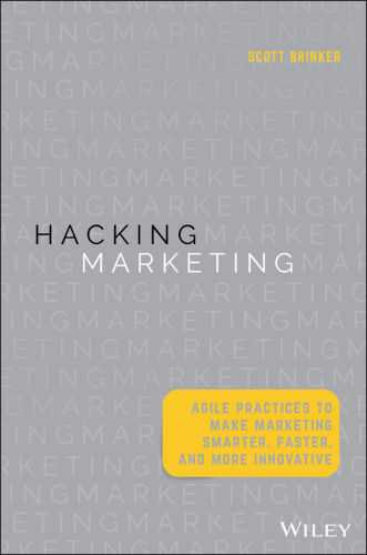 Hacking Marketing Agile Practices To Make Marketing Smarter Faster And More Innovative Brinker