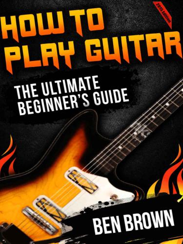 How To Play Guitar The Ultimate Beginners Guide 2015 Edition Brown
