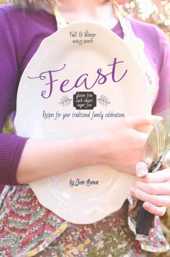 Feast Sugar Free Carb Smart Gluten Free Recipes For Your Traditional Family Celebrations Brown