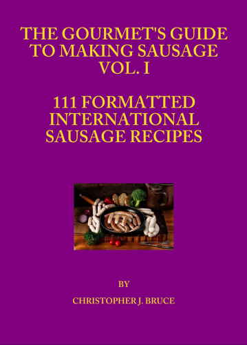 The Gourmets Guide To Making Sausage Volume 1 Christopher J Bruce