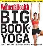 The Womens Health Big Book Of Yoga The Essential Guide To Complete Mindbody Fitness Budig