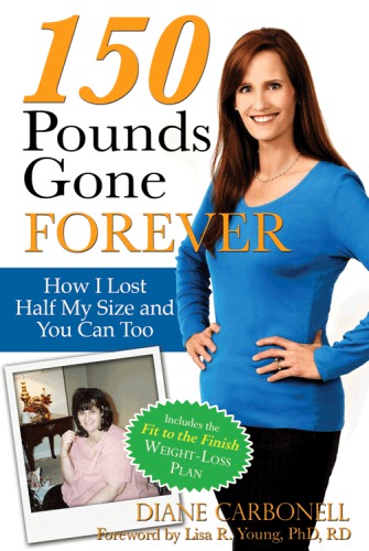 150 Pounds Gone Forever How I Lost Half My Size And You Can Too Carbonell