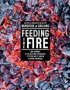 Feeding The Fire Recipes And Strategies For Better Barbecue And Grilling Joe Carroll