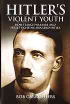 Hitlers Violent Youth How Trench Warfare And Street Fighting Moulded Hitler Bob Carruthers