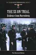 The Ss On Trial Evidence From Nuremberg The Illustrated Edition Carruthers