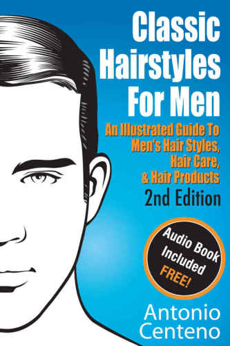 Classic Hairstyles For Men An Illustrated Guide To Mens Hair Style Hair Care Hair Products Centeno